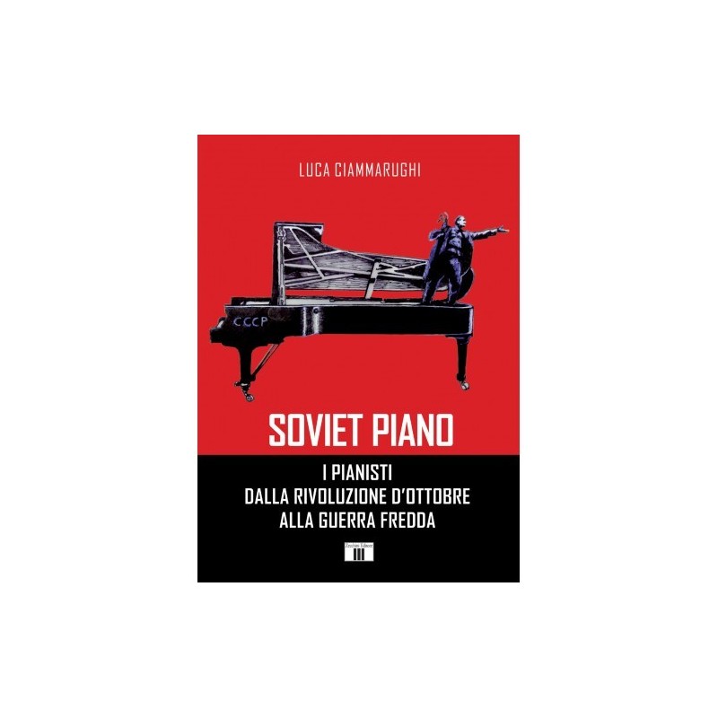SOVIET PIANO I PIANISTI DALLA RIVOLUZIONE - L. Ciammarughi